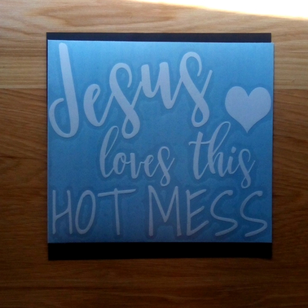 Car Decal " Jesus loves this hot mess"